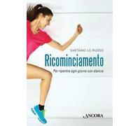 Ricominciamento. Per ripartire ogni giorno con slancio