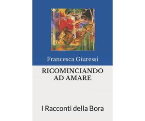 RICOMINCIANDO AD AMARE: I Racconti della Bora