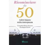 Ricominciare da 50. Libro bianco sulla menopausa