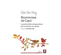 Ricominciare da capo. La pratica dell consapevolezza per riconciliarsi con gli altri