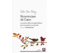 Ricominciare da capo. La pratica dell consapevolezza per riconciliarsi con gli altri