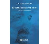 Ricominciare dal buio. Una storia di malasanità