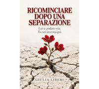 Ricominciare dopo una separazione: Lui è andato via. Tu sei ancora qui.