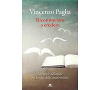 Ricominciare. Le parole della fede nel tempo dello smarrimento