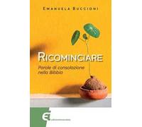 Ricominciare. Parole di consolazione nella Bibbia