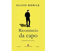 Ricomincio da capo. (Quarant'anni dopo)