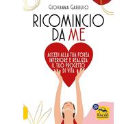 Libri Giovanna Garbuio - Ricomincio Da Me. Accedi Alla Tua Forza Interiore E Rea
