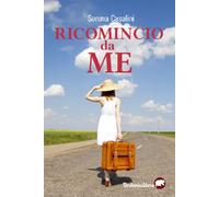 RICOMINCIO DA ME - Casalini Serena - 2025 - Bertoni Editore