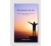 Ricomincio da me: Guida per chi si sente perso, ma vuole salvarsi davvero Una guida per chi vive il disturbo borderline e cerca la via della rinascita.