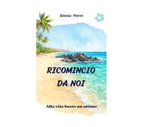 RICOMINCIO DA NOI: ALLA VITA BASTA UN ATTIMO