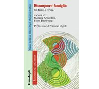 Ricomporre famiglia. Tra ferite e risorse - Accordini Monica, Browning Scott W.