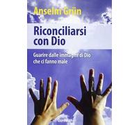 Riconciliarsi con Dio. Guarire dalle immagini di Dio che ci fanno male