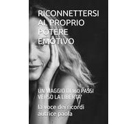 RICONNETTERSI AL PROPRIO POTERE EMOTIVO: UN VIAGGIO DI 160 PASSI VERSO LA LIBERTA'