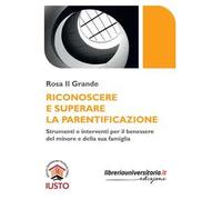 Riconoscere e superare la parentificazione. Strumenti e interventi per il benessere del minore e della sua famiglia