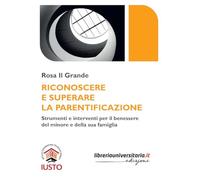 Riconoscere e superare la parentificazione. Strumenti e interventi per il benessere del minore e della sua famiglia