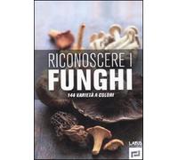 Riconoscere i funghi. 144 varietà a colori