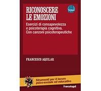 Riconoscere le emozioni. Esercizi di consapevolezza in psicoterapia cognitiva. Con canzoni psicoterapeutiche. Con aggiornamento online