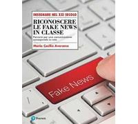 Riconoscere le fake news in classe. Percorsi per una comunicazione consapevole in rete