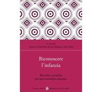 Riconoscere l'infanzia. Ricerche e pratiche per una comunità educante