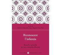 Riconoscere l'infanzia. Ricerche e pratiche per una comunità educante