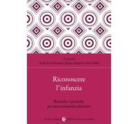 Riconoscere l'infanzia. Ricerche e pratiche per una comunità educante - Ga...