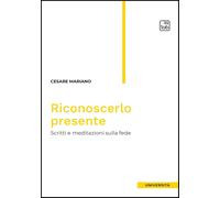Riconoscerlo presente. Scritti e meditazioni sulla fede [Paperback] [Mar 31, 202