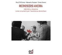 Riconoscersi ancora. Identità e relazione come strumenti per l'assistenza ...