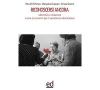 Riconoscersi ancora. Identità e relazione come strumenti per l'assistenza domiciliare