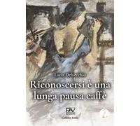 Riconoscersi è una lunga pausa caffè
