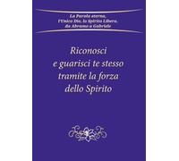 Riconosci e guarisci te stesso tramite la forza dello Spirito