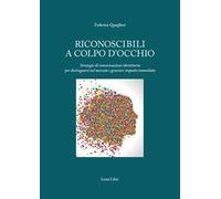 Riconoscibili a colpo d'occhio. Strategie di comunicazione identitaria per distinguersi nel mercato e generare impatto immediato