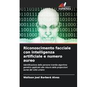 Riconoscimento facciale con intelligenza artificiale e numero aureo: Identificazione delle persone tramite algoritmo genetico applicato alle misure delle proporzioni auree del volto umano