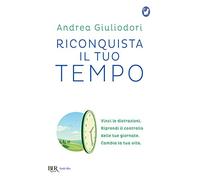 Riconquista il tuo tempo. Vinci le distrazioni. Riprendi il controllo delle tue giornate. Cambia la tua vita