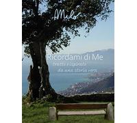 RICORDAMI DI ME: ( Tratto e ispirato da una storia vera )