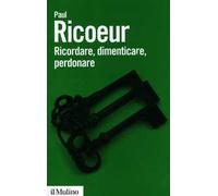 Ricordare, dimenticare, perdonare. L'enigma del passato
