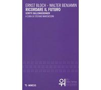 Ricordare il futuro. Scritti sull'«Eingedenken»