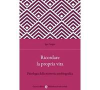 Ricordare la propria vita. Psicologia della memoria autobiografica