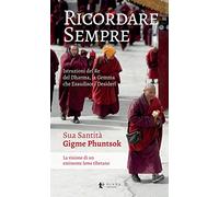 Ricordare sempre. Istruzioni del Re del Dharma. La visione di un eminente lama tibetano