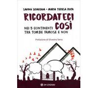 Ricordateci così. Nei 5 continenti tra tombe famose e non