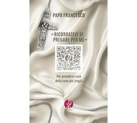 Libri Francesco (Jorge Mario Bergoglio) - Ricordatevi Di Pregare Per Me. Per Pre
