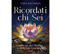 Ricordati chi sei. Sulla via del Dharma e della tua guarigione