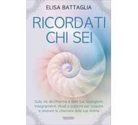 Ricordati chi sei. Sulla via del Dharma e della tua guarigione