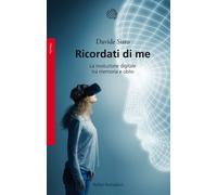 Ricordati di me. La rivoluzione digitale tra memoria e oblio - 20