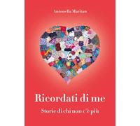 Ricordati di me. Storie di chi non c'è più di Maritan, Antonella