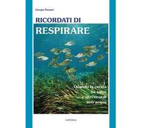 Ricordati di respirare. Quando la cernia mi salvò e altri ricordi sott'acqua. Il mare è un ecosistema da conoscere meglio e preservare di più