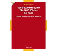«Ricordavano che Dio è la loro roccia» (Sal 78,35). Il Salterio come libro della e per la memoria