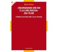 «Ricordavano che Dio è la loro roccia» (Sal 78,35). Il Salterio come libro della e per la memoria