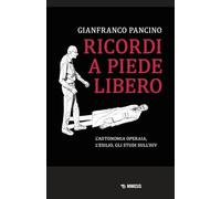 Ricordi a piede libero. L'autonomia operaia, l'esilio, gli studi sull'HIV...
