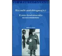 Ricordi autobiografici. Il mio testamento. Raccolta di pensieri pratici