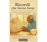 RICORDI CHE FANNO BENE - STORIE E ATTIVITÀ PER LA MENTE DEGLI ANZIANI: 40 LETTERE EMOZIONANTI E GIOCHI PER STIMOLARE LA MEMORIA - RACCONTI BREVI SCRITTI CON CARATTERI GRANDI